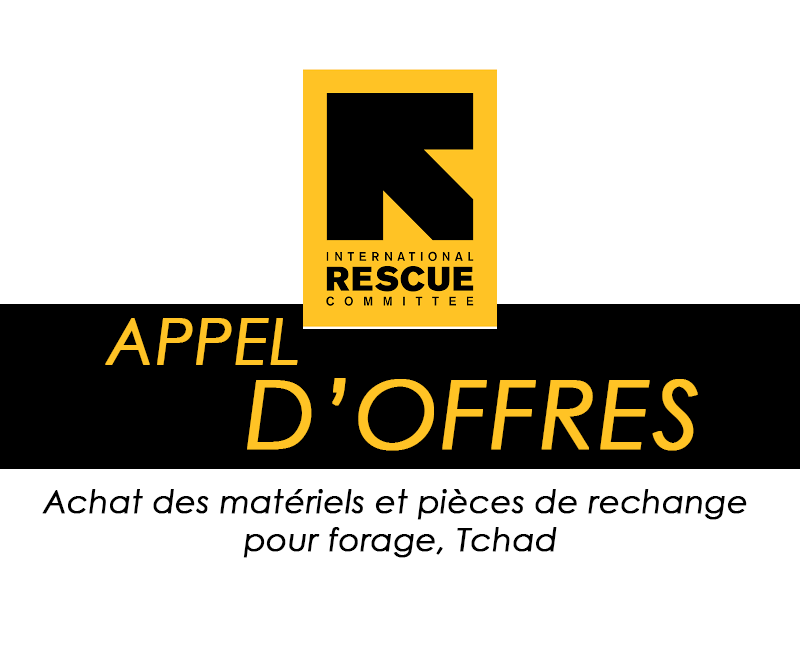 International Rescue Commitee (IRC) lance un avis d’appel d’offres pour l’Achat des matériels et pièces de rechange pour forage, Tchad