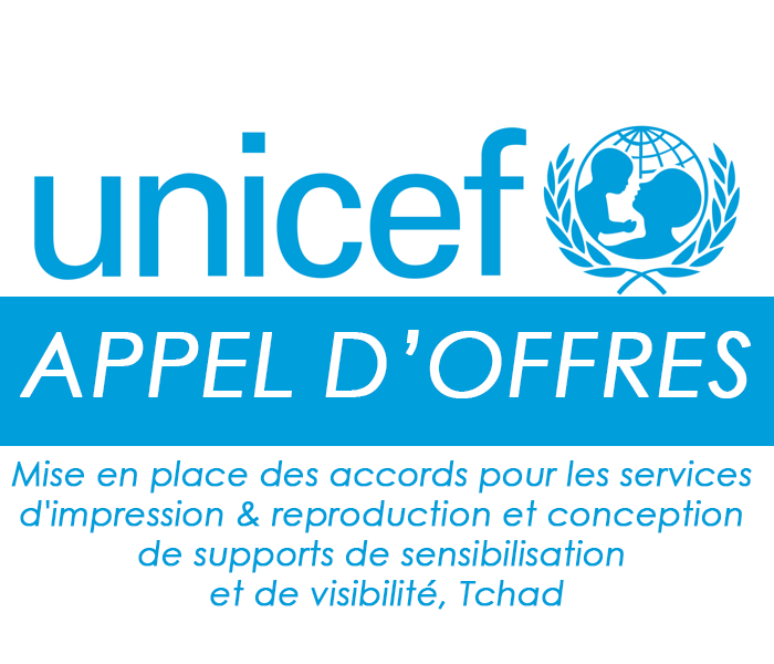 L’UNICEF – Tchad lance un avis d’appel d’offres pour la mise en place des accords pour les services d’impression & reproduction et conception de supports de sensibilisation et de visibilité, Tchad