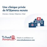 Dans le cadre du développement de ses activités, une clinique privée basée à N&rsquo;Djamena recrute un(e) Directeur / Gérant, N&rsquo;Djamena, Tchad