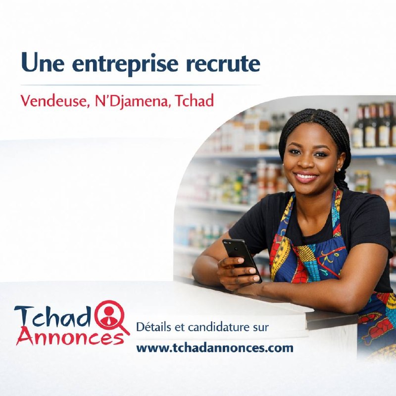 Dans le cadre du renforcement de son équipe, une entreprise recrute une Vendeuse, N&rsquo;Djamena, Tchad